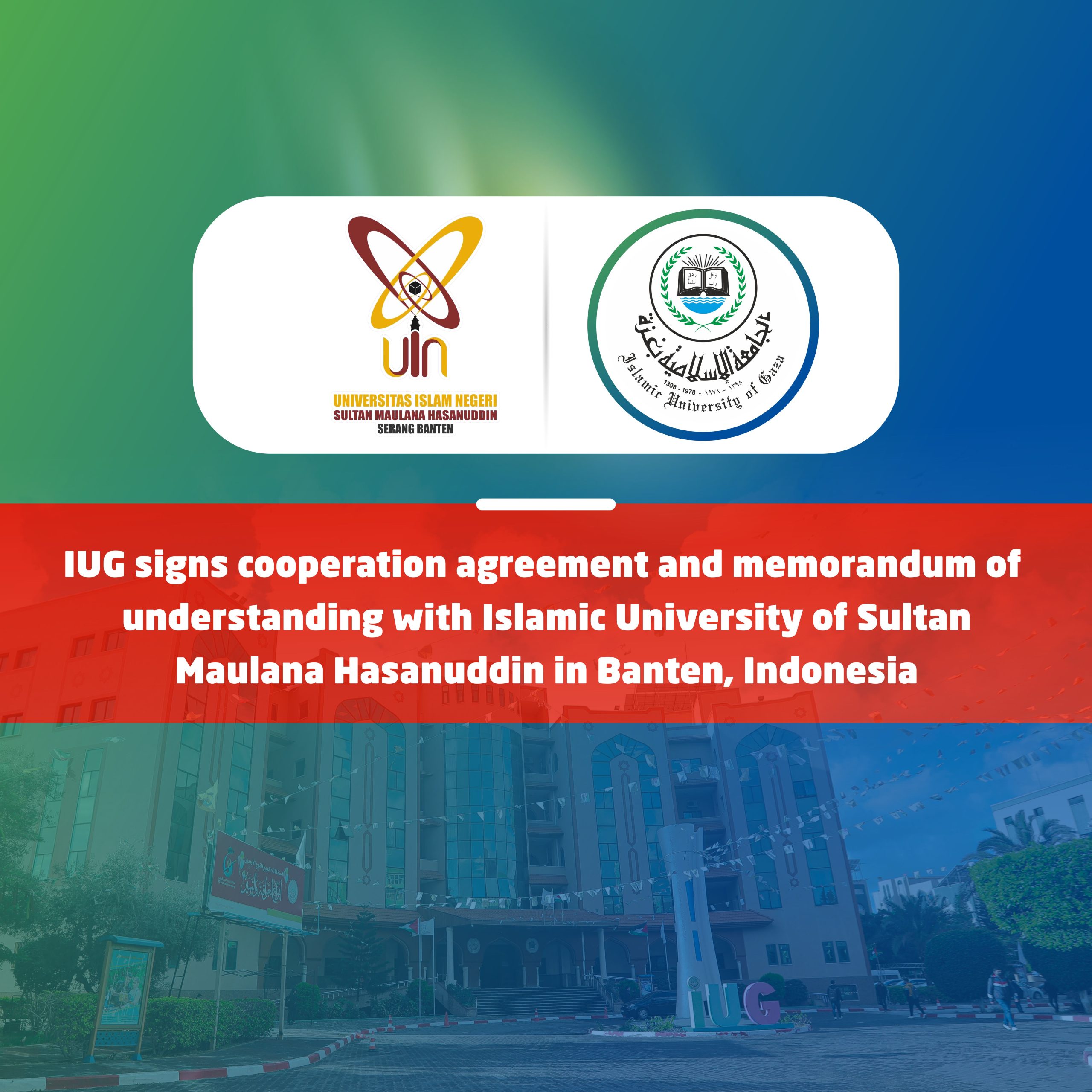 IUG signs cooperation agreement and MoU with Islamic University of Sultan Maulana Hasanuddin in Banten, Indonesia